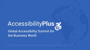 AccessibilityPlus - Global Accessibility Summit for the Business World
