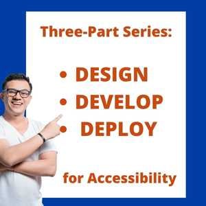 Man-pointing-to-sign-that-reads-three-part-series-design-develop-deploy-for-accessibility