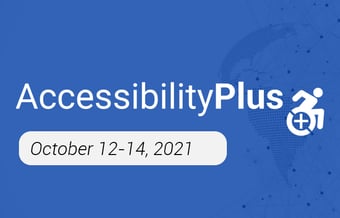 AccessibilityPlus: October 12-14, 2021