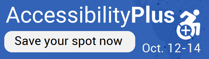AccessibilityPlus: Save your spot now. Oct. 12-14