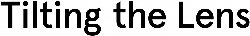 Logo for Tilting the Lens